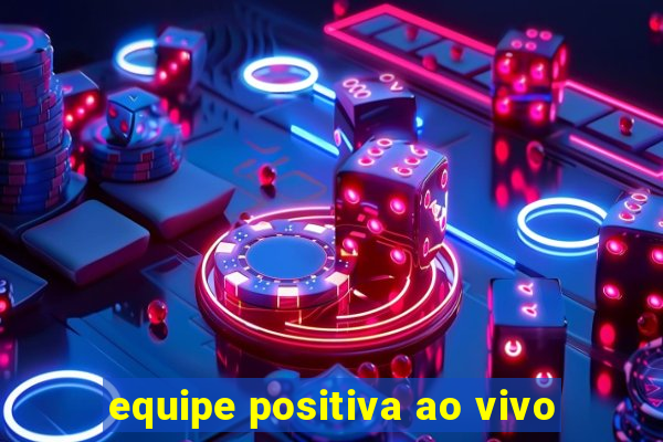 equipe positiva ao vivo