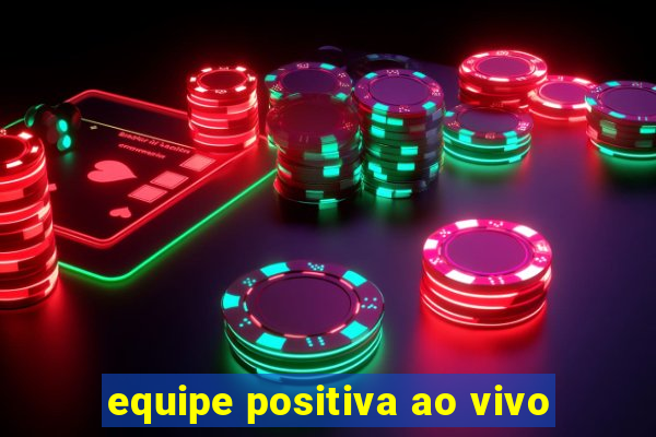 equipe positiva ao vivo