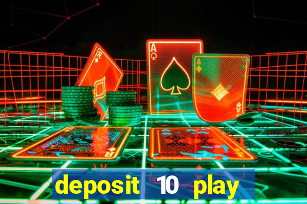 deposit 10 play with 40 casino