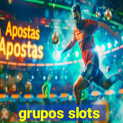 grupos slots