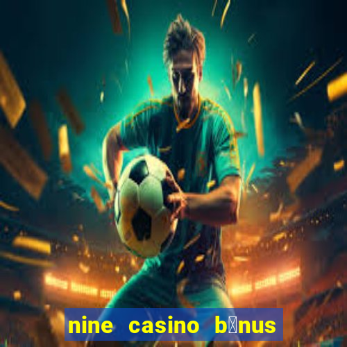 nine casino b贸nus sem dep贸sito