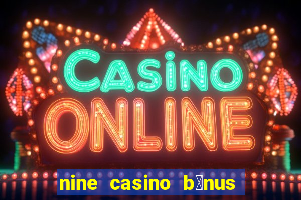 nine casino b贸nus sem dep贸sito