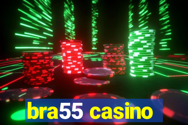 bra55 casino