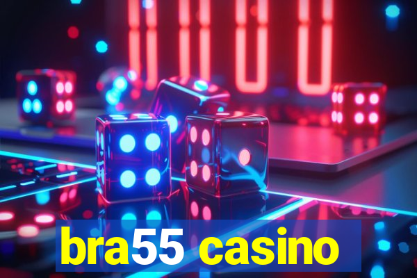 bra55 casino