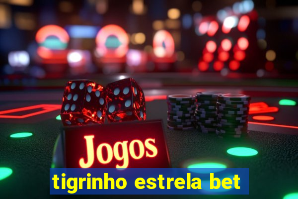 tigrinho estrela bet