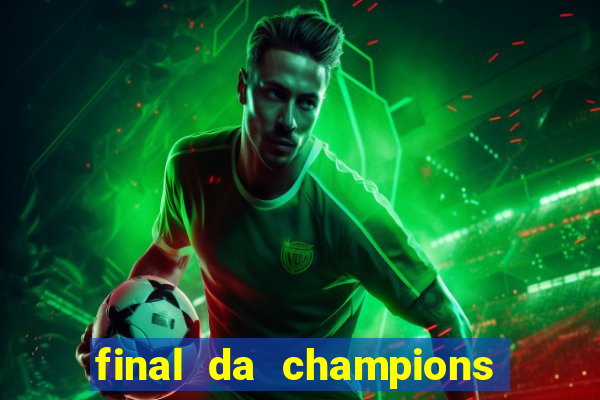 final da champions onde assistir