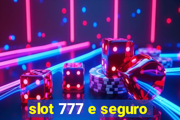 slot 777 e seguro