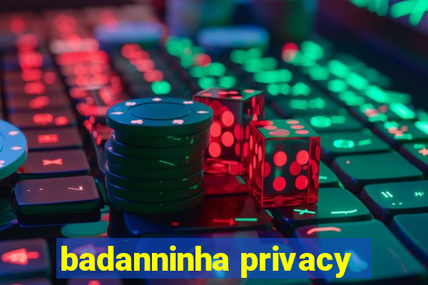 badanninha privacy