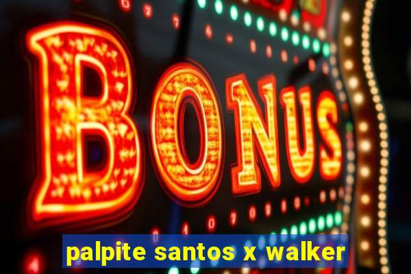 palpite santos x walker