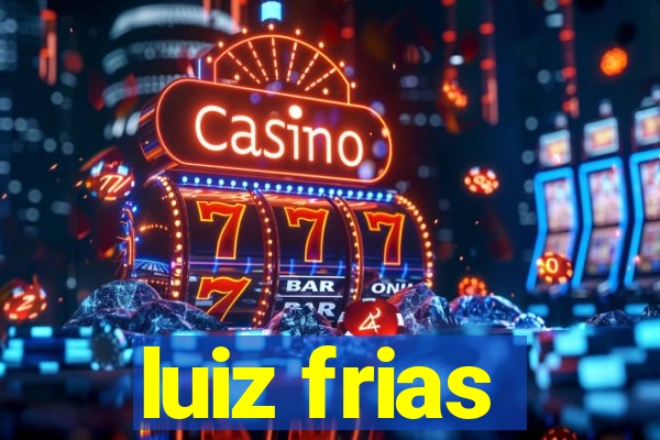 luiz frias