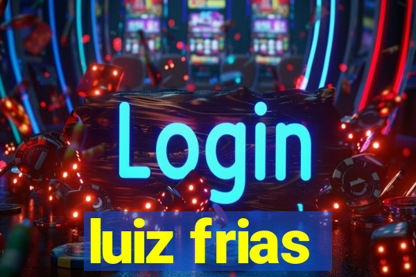 luiz frias