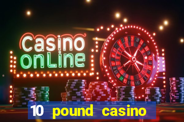 10 pound casino bonus no deposit