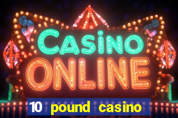 10 pound casino bonus no deposit