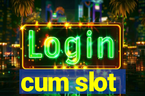 cum slot