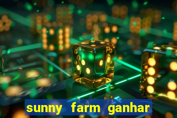 sunny farm ganhar dinheiro de verdade