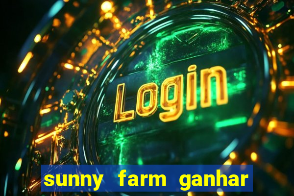 sunny farm ganhar dinheiro de verdade