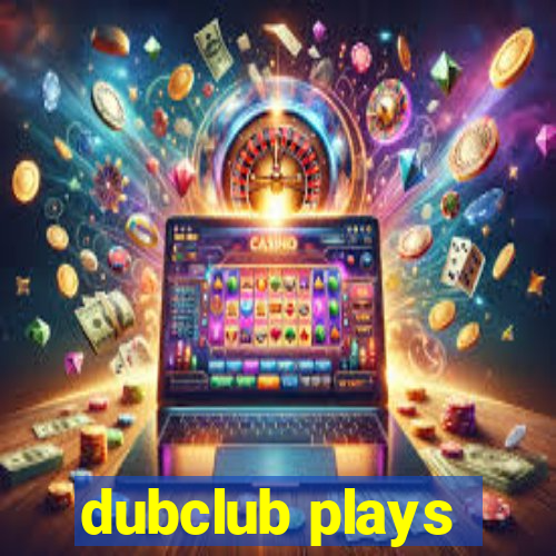 dubclub plays