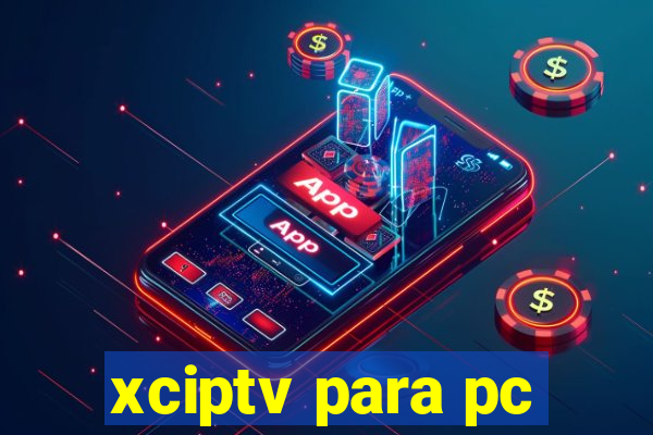 xciptv para pc