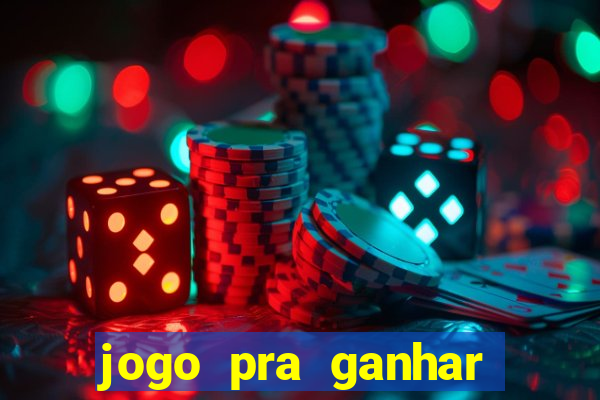 jogo pra ganhar dinheiro online