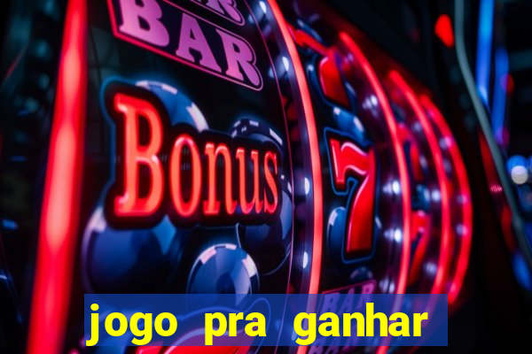 jogo pra ganhar dinheiro online