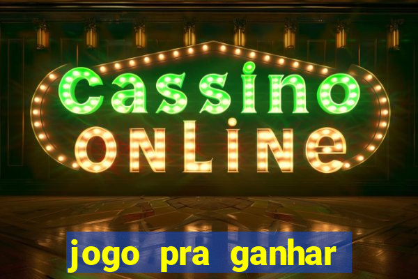 jogo pra ganhar dinheiro online