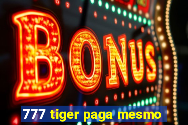 777 tiger paga mesmo