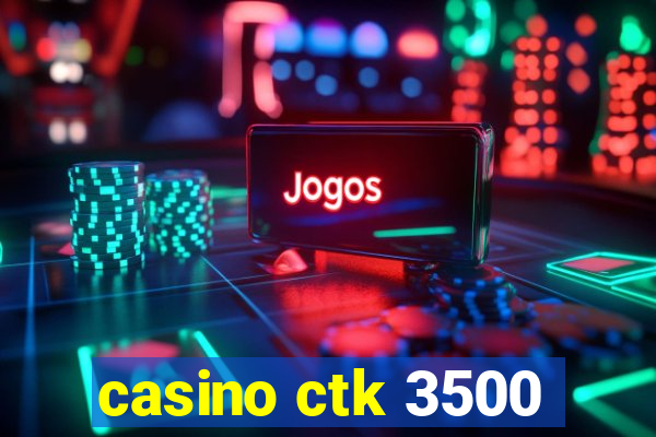 casino ctk 3500