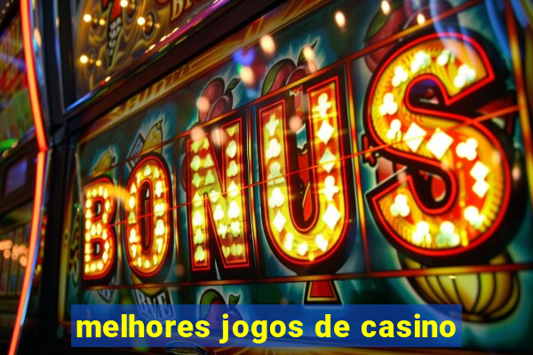 melhores jogos de casino