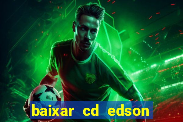 baixar cd edson gomes as melhores