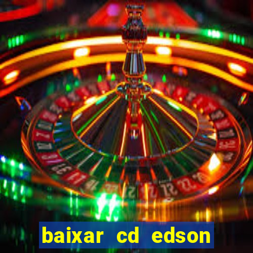 baixar cd edson gomes as melhores