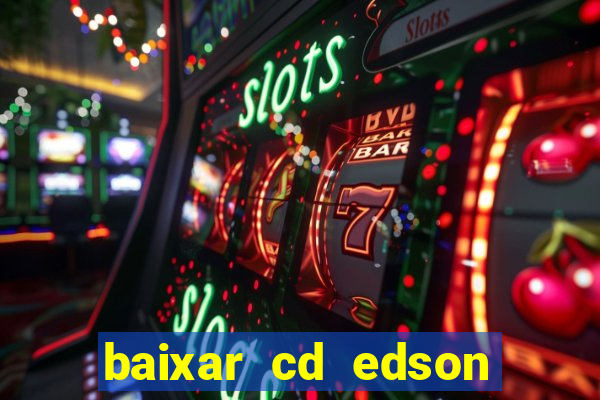 baixar cd edson gomes as melhores