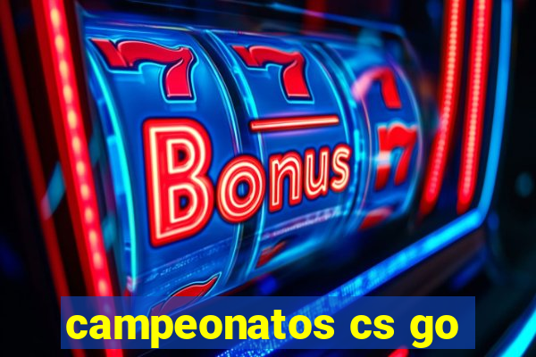 campeonatos cs go