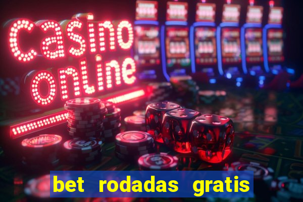 bet rodadas gratis sem depósito