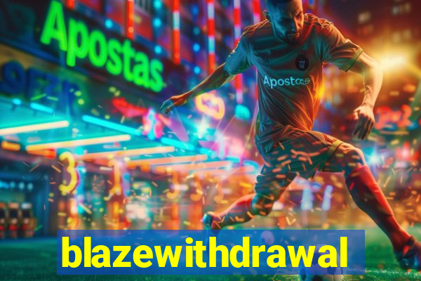 blazewithdrawal