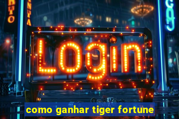 como ganhar tiger fortune