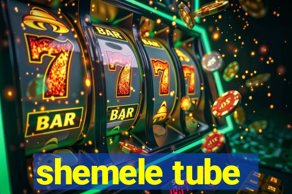 shemele tube