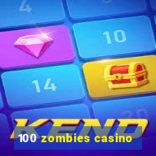 100 zombies casino