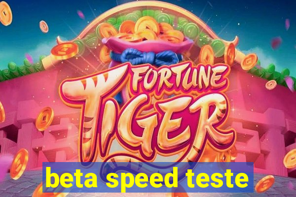 beta speed teste