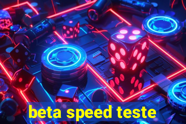 beta speed teste