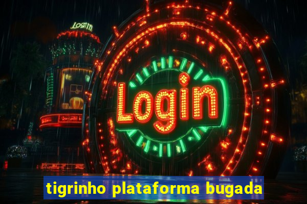 tigrinho plataforma bugada