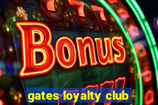 gates loyalty club