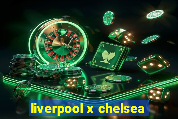 liverpool x chelsea