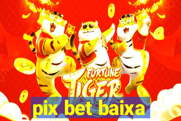 pix bet baixa