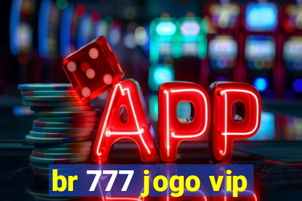 br 777 jogo vip