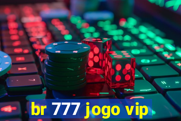 br 777 jogo vip