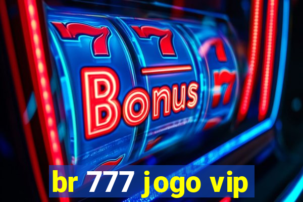 br 777 jogo vip