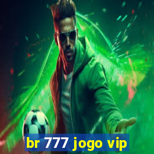 br 777 jogo vip