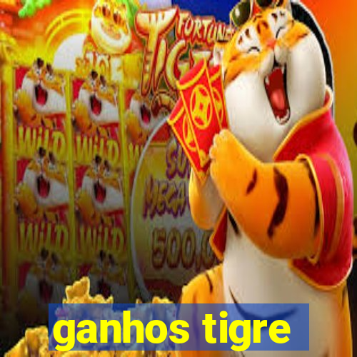 ganhos tigre