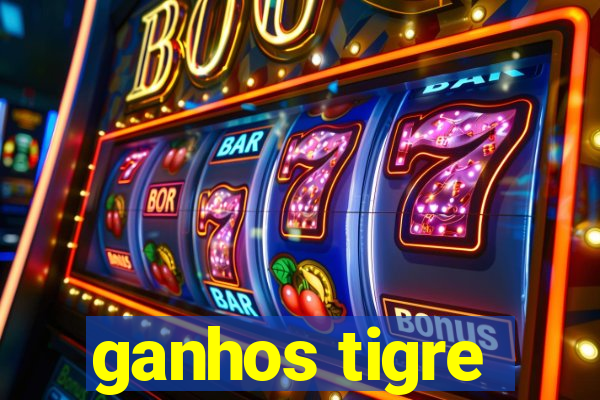 ganhos tigre