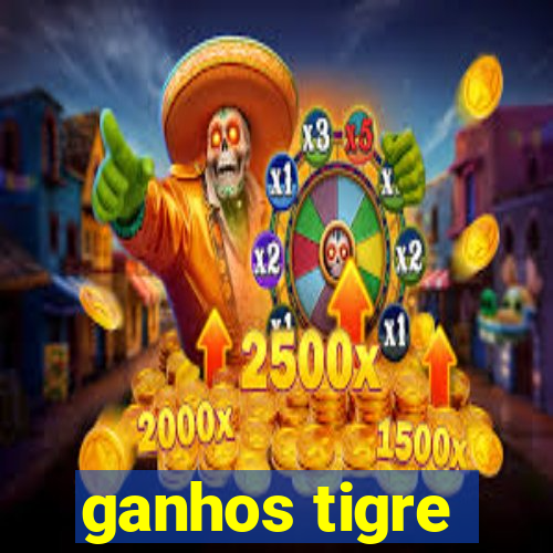 ganhos tigre